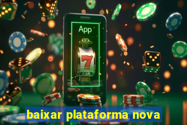 baixar plataforma nova